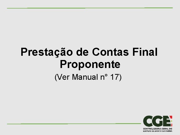 Prestação de Contas Final Proponente (Ver Manual n° 17) 