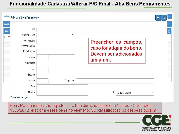 Funcionalidade Cadastrar/Alterar P/C Final - Aba Bens Permanentes Preencher os campos, caso for adquirido