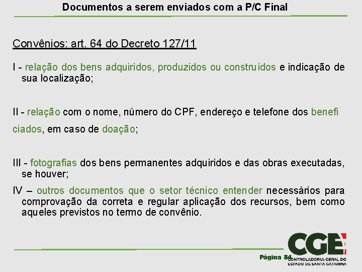 Documentos a serem enviados com a P/C Final Convênios: art. 64 do Decreto 127/11