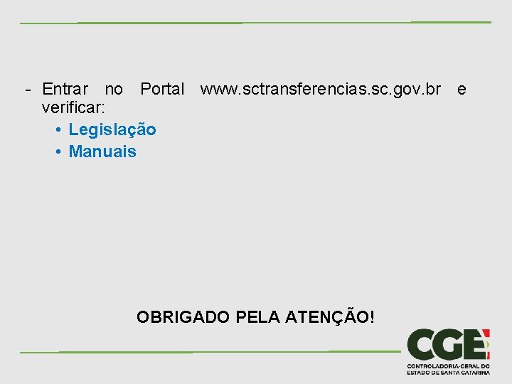 - Entrar no Portal www. sctransferencias. sc. gov. br e verificar: • Legislação •