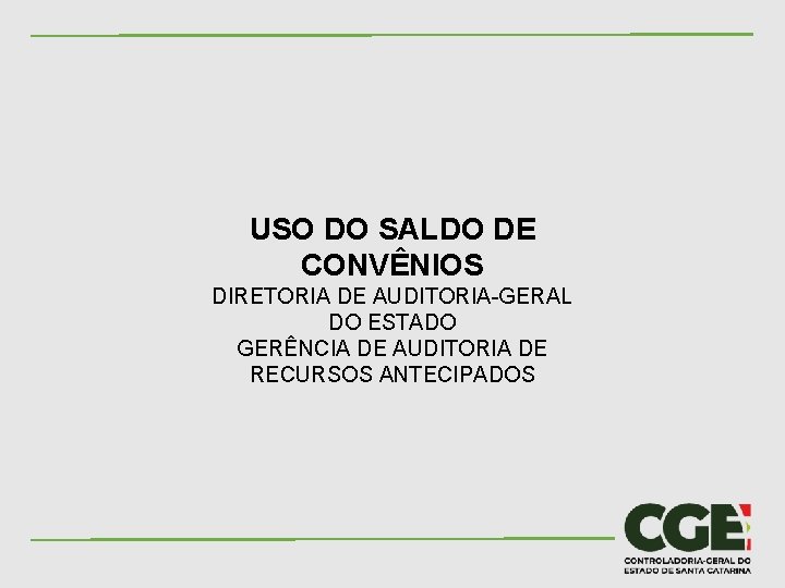 USO DO SALDO DE CONVÊNIOS DIRETORIA DE AUDITORIA-GERAL DO ESTADO GERÊNCIA DE AUDITORIA DE