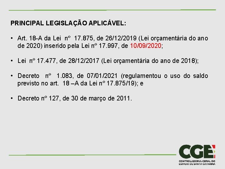 PRINCIPAL LEGISLAÇÃO APLICÁVEL: • Art. 18 -A da Lei nº 17. 875, de 26/12/2019