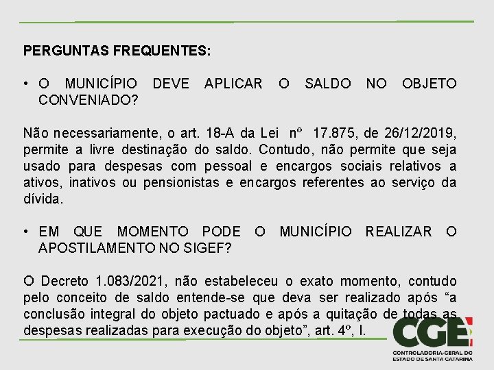 PERGUNTAS FREQUENTES: • O MUNICÍPIO DEVE CONVENIADO? APLICAR O SALDO NO OBJETO Não necessariamente,