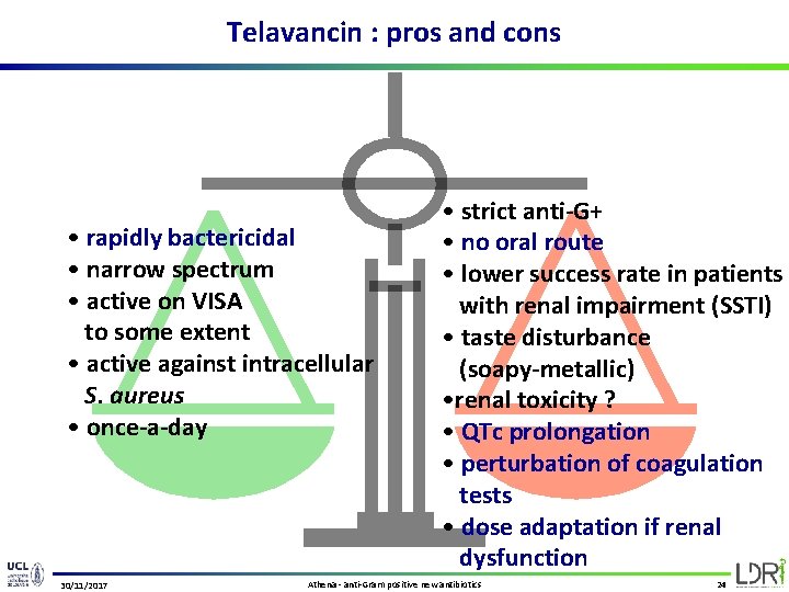 Telavancin : pros and cons • rapidly bactericidal • narrow spectrum • active on