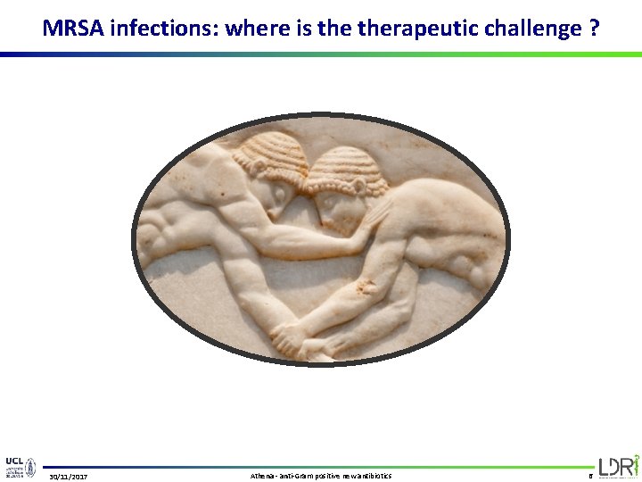 MRSA infections: where is therapeutic challenge ? 30/11/2017 Athena - anti-Gram positive new antibiotics