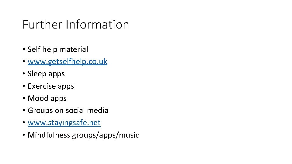 Further Information • Self help material • www. getselfhelp. co. uk • Sleep apps