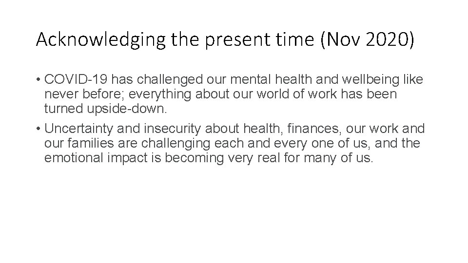 Acknowledging the present time (Nov 2020) • COVID-19 has challenged our mental health and