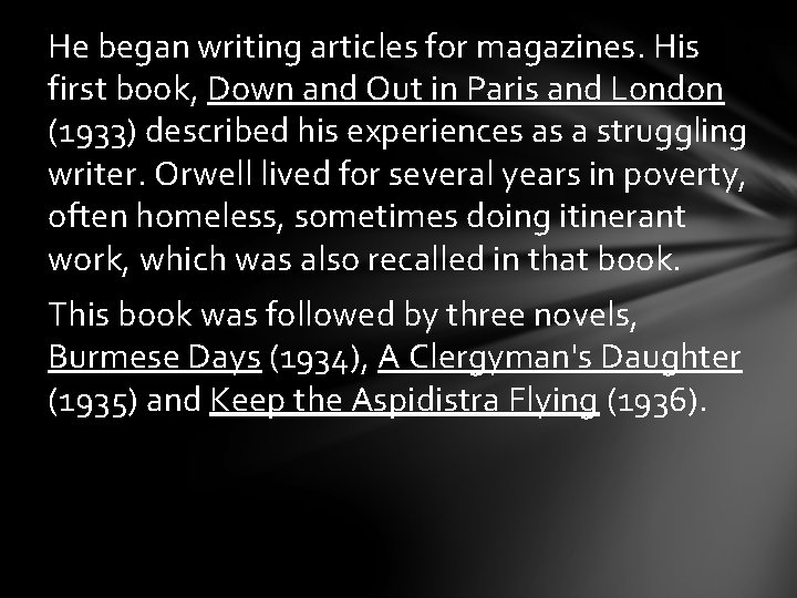 He began writing articles for magazines. His first book, Down and Out in Paris