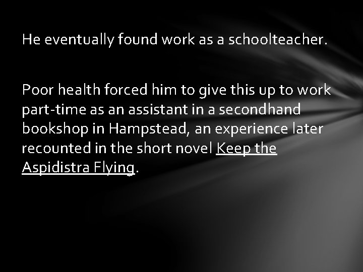 He eventually found work as a schoolteacher. Poor health forced him to give this