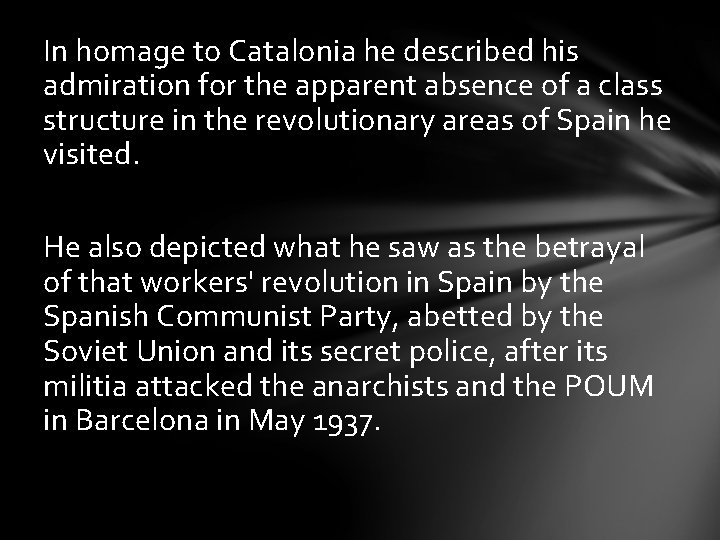 In homage to Catalonia he described his admiration for the apparent absence of a