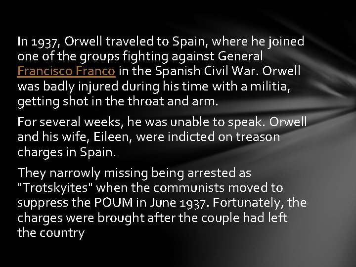 In 1937, Orwell traveled to Spain, where he joined one of the groups fighting