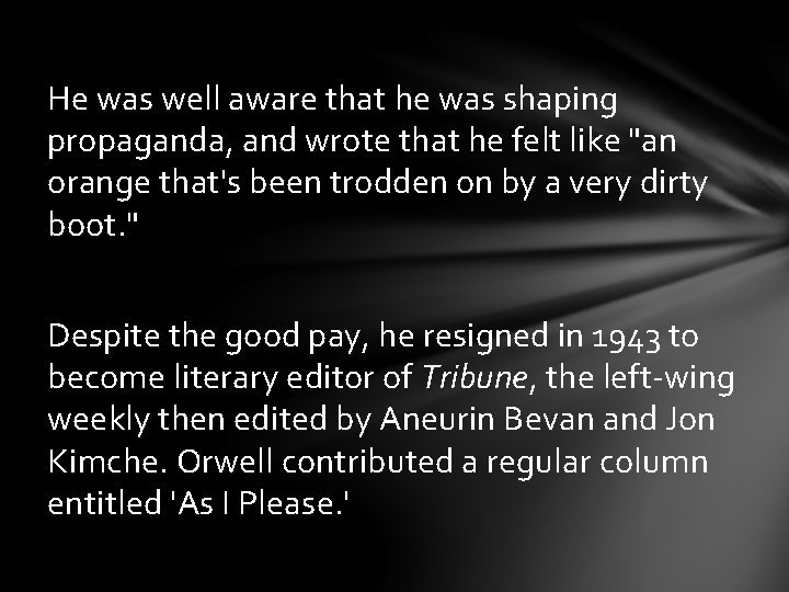 He was well aware that he was shaping propaganda, and wrote that he felt