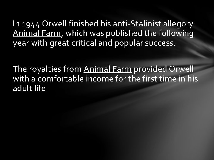 In 1944 Orwell finished his anti-Stalinist allegory Animal Farm, which was published the following