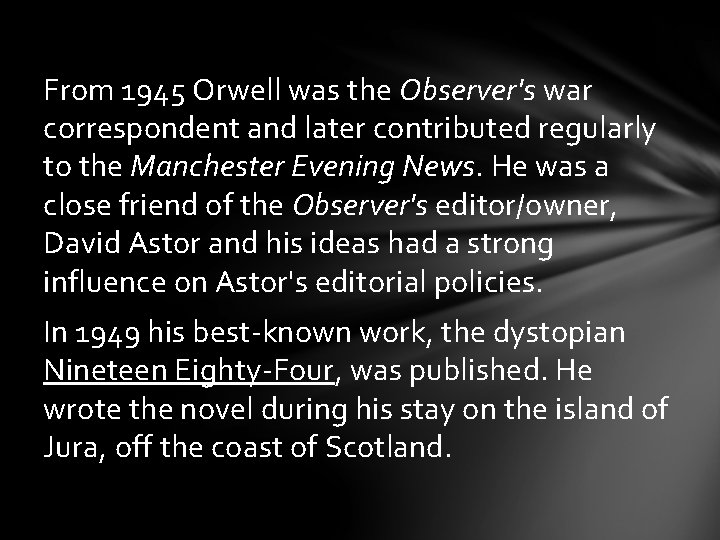From 1945 Orwell was the Observer's war correspondent and later contributed regularly to the