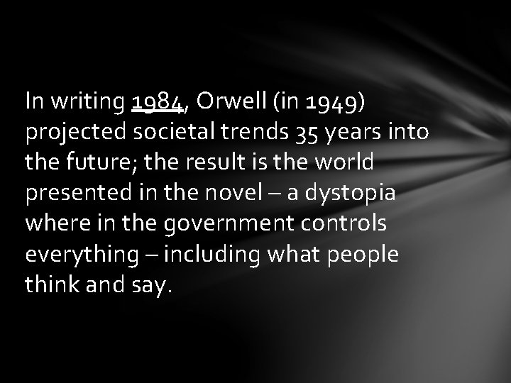 In writing 1984, Orwell (in 1949) projected societal trends 35 years into the future;