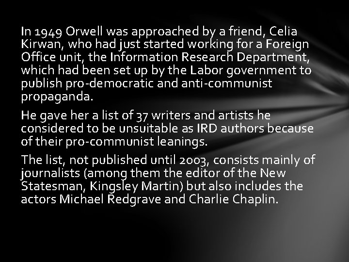In 1949 Orwell was approached by a friend, Celia Kirwan, who had just started