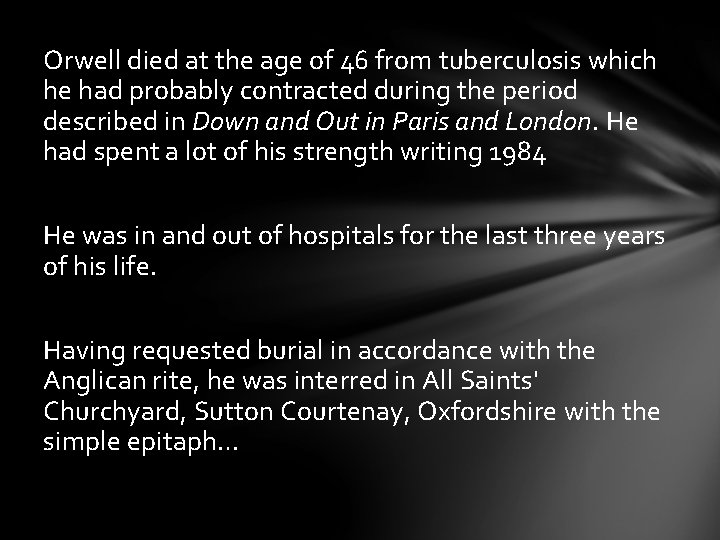 Orwell died at the age of 46 from tuberculosis which he had probably contracted