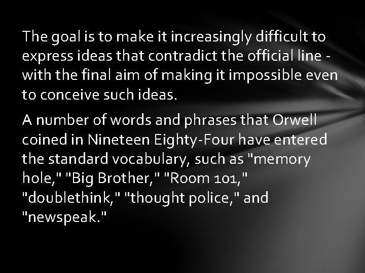 The goal is to make it increasingly difficult to express ideas that contradict the