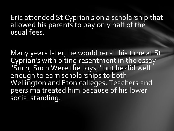Eric attended St Cyprian's on a scholarship that allowed his parents to pay only