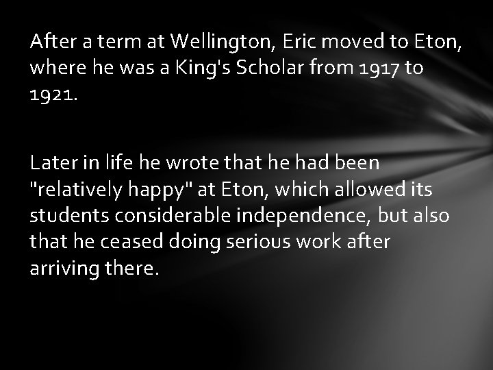 After a term at Wellington, Eric moved to Eton, where he was a King's