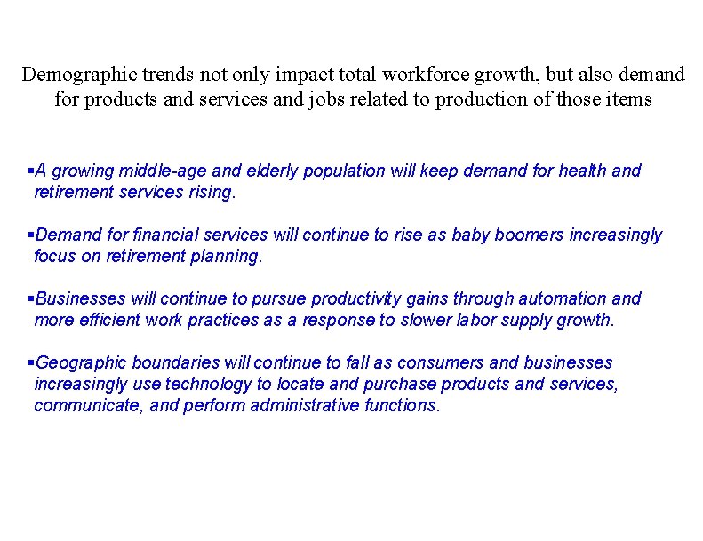 Demographic trends not only impact total workforce growth, but also demand for products and