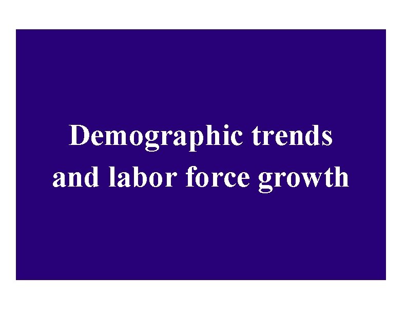 Demographic trends and labor force growth 