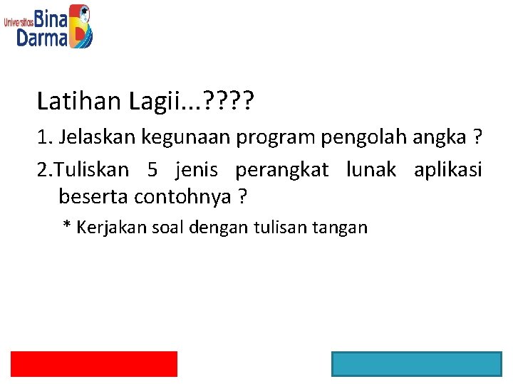 Latihan Lagii. . . ? ? 1. Jelaskan kegunaan program pengolah angka ? 2.