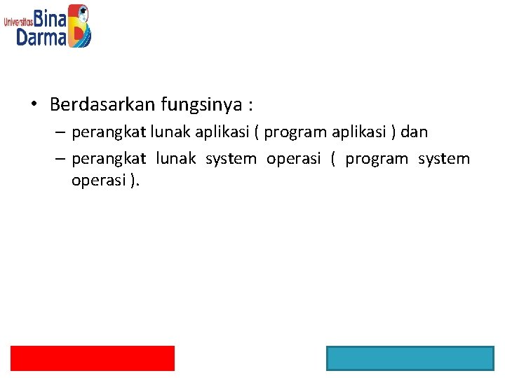  • Berdasarkan fungsinya : – perangkat lunak aplikasi ( program aplikasi ) dan