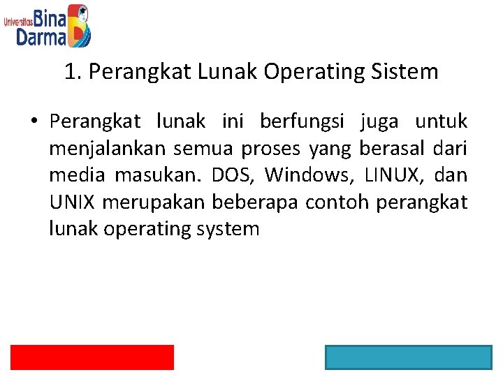 1. Perangkat Lunak Operating Sistem • Perangkat lunak ini berfungsi juga untuk menjalankan semua
