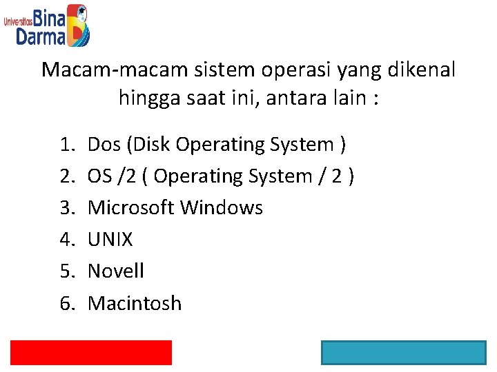 Macam-macam sistem operasi yang dikenal hingga saat ini, antara lain : 1. 2. 3.