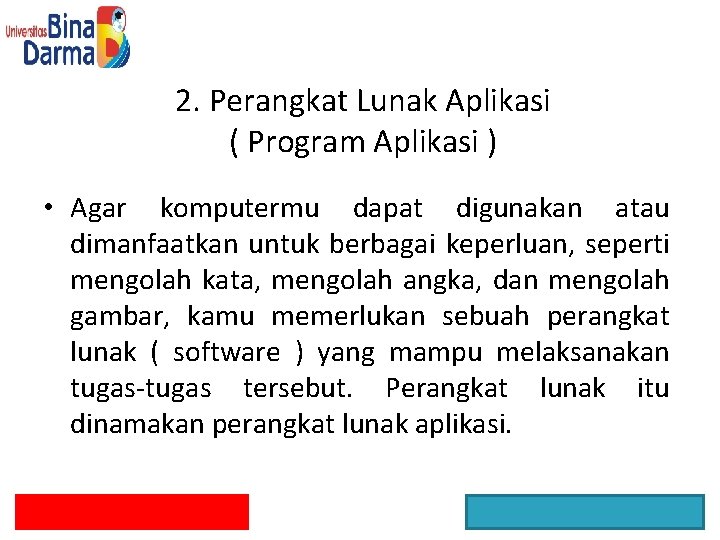 2. Perangkat Lunak Aplikasi ( Program Aplikasi ) • Agar komputermu dapat digunakan atau