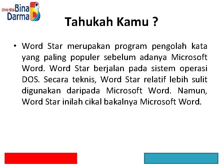 Tahukah Kamu ? • Word Star merupakan program pengolah kata yang paling populer sebelum