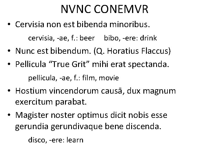 NVNC CONEMVR • Cervisia non est bibenda minoribus. cervisia, -ae, f. : beer bibo, NVNC CONEMVR • Cervisia non est bibenda minoribus. cervisia, -ae, f. : beer bibo,