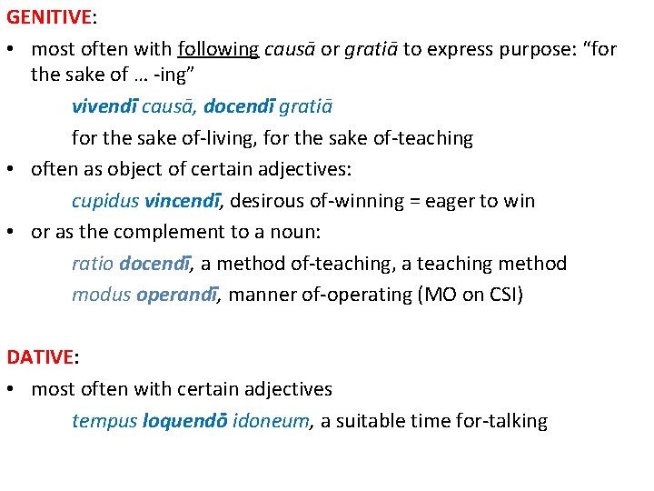 GENITIVE: • most often with following causā or gratiā to express purpose: “for the GENITIVE: • most often with following causā or gratiā to express purpose: “for the