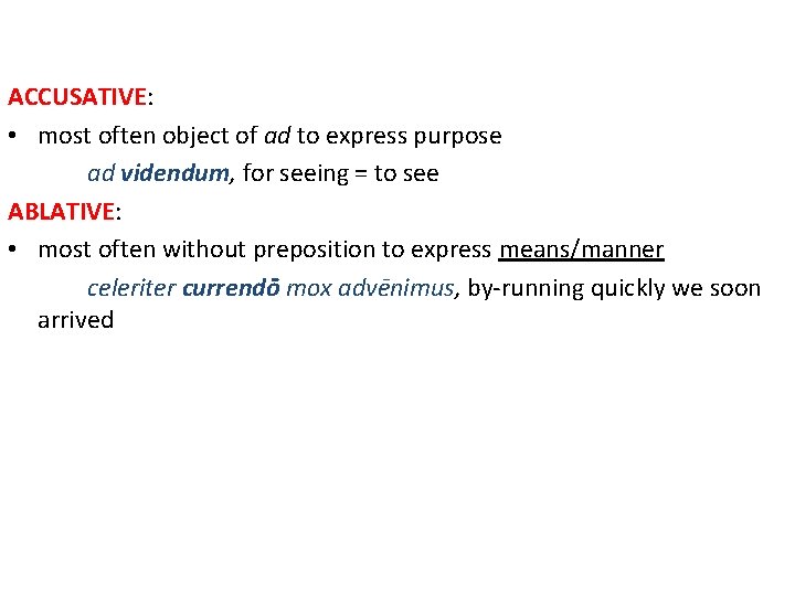 ACCUSATIVE: • most often object of ad to express purpose ad videndum, for seeing ACCUSATIVE: • most often object of ad to express purpose ad videndum, for seeing