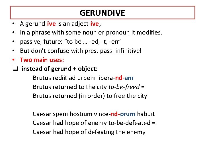 GERUNDIVE • A gerund-ive is an adject-ive; • in a phrase with some noun GERUNDIVE • A gerund-ive is an adject-ive; • in a phrase with some noun