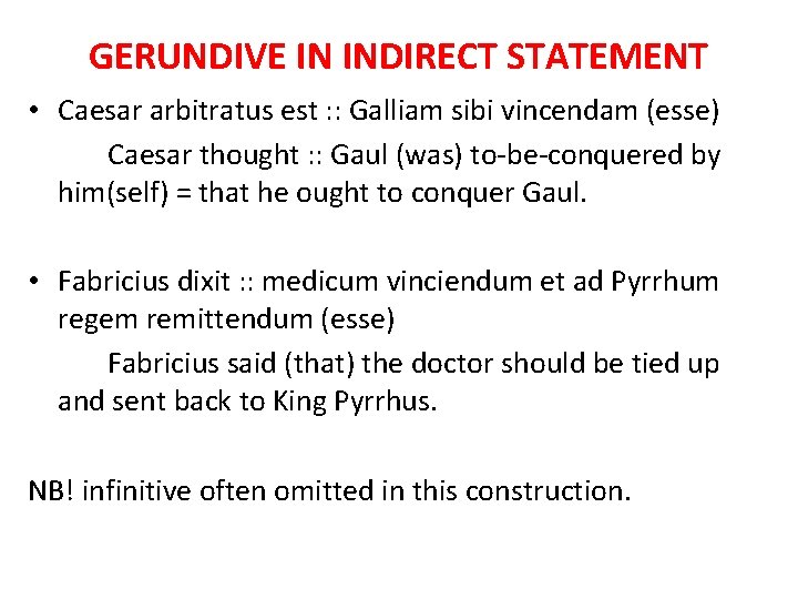 GERUNDIVE IN INDIRECT STATEMENT • Caesar arbitratus est : : Galliam sibi vincendam (esse) GERUNDIVE IN INDIRECT STATEMENT • Caesar arbitratus est : : Galliam sibi vincendam (esse)