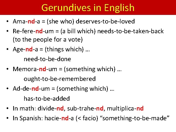 Gerundives in English • Ama-nd-a = (she who) deserves-to-be-loved • Re-fere-nd-um = (a bill Gerundives in English • Ama-nd-a = (she who) deserves-to-be-loved • Re-fere-nd-um = (a bill