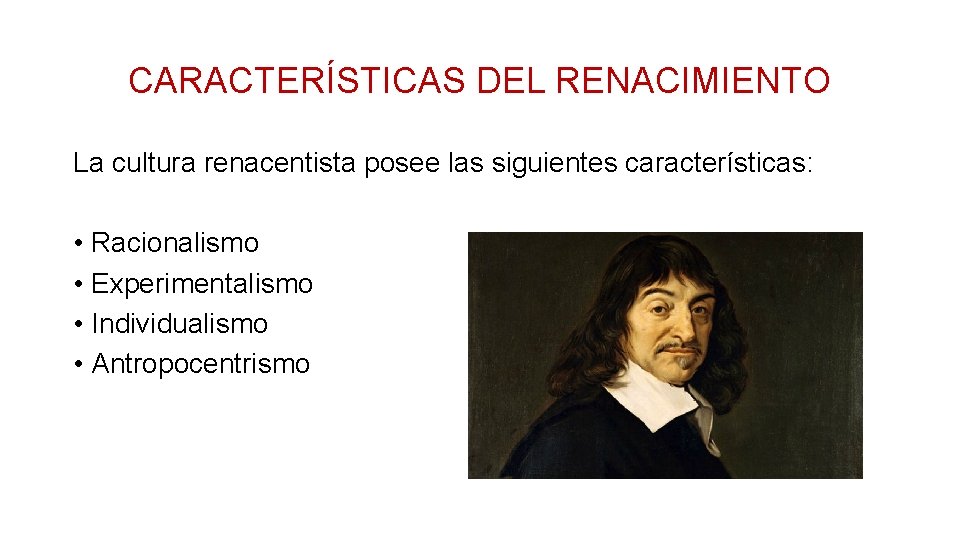CARACTERÍSTICAS DEL RENACIMIENTO La cultura renacentista posee las siguientes características: • Racionalismo • Experimentalismo