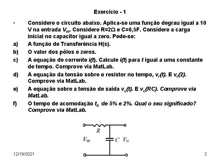 Exercício - 1 • a) b) c) d) e) f) Considere o circuito abaixo.