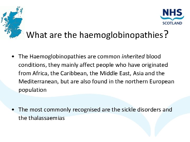 What are the haemoglobinopathies? • The Haemoglobinopathies are common inherited blood conditions, they mainly