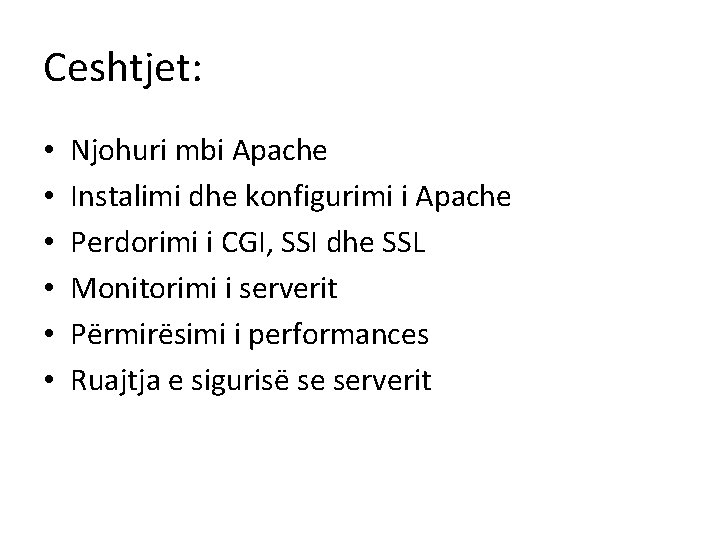 Ceshtjet: • • • Njohuri mbi Apache Instalimi dhe konfigurimi i Apache Perdorimi i