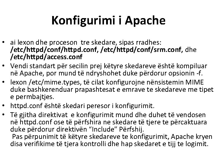 Konfigurimi i Apache • ai lexon dhe proceson tre skedare, sipas rradhes: /etc/httpd/conf/httpd. conf,