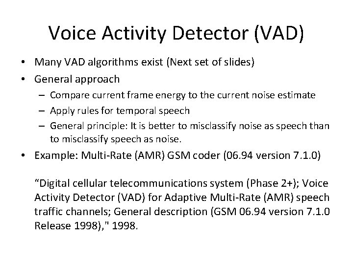 Voice Activity Detector (VAD) • Many VAD algorithms exist (Next set of slides) •