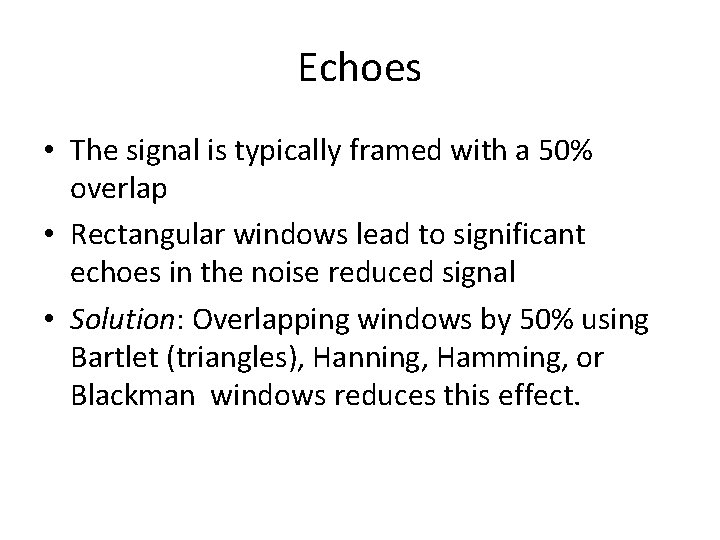 Echoes • The signal is typically framed with a 50% overlap • Rectangular windows
