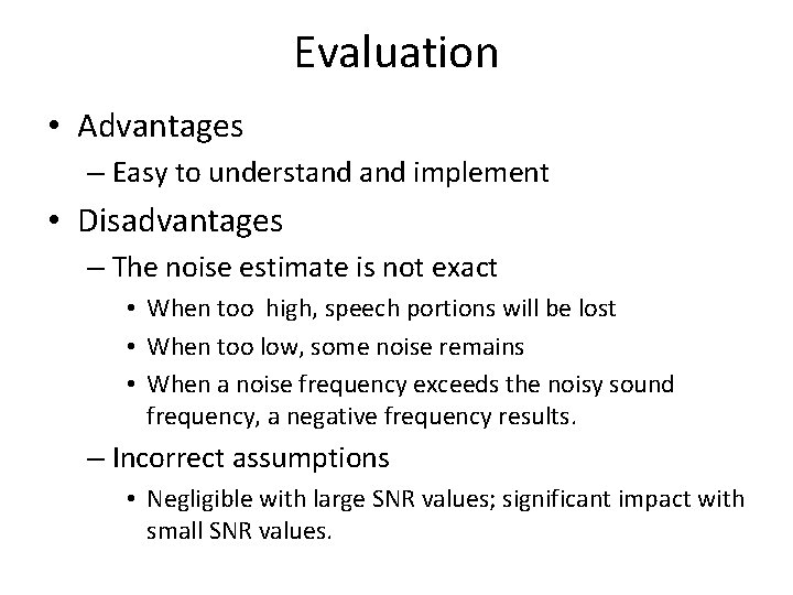 Evaluation • Advantages – Easy to understand implement • Disadvantages – The noise estimate