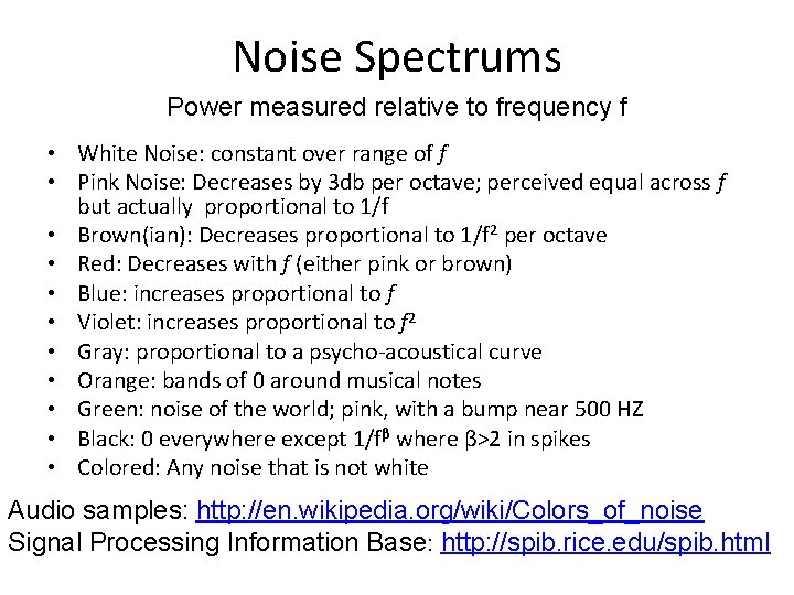 Noise Spectrums Power measured relative to frequency f • White Noise: constant over range