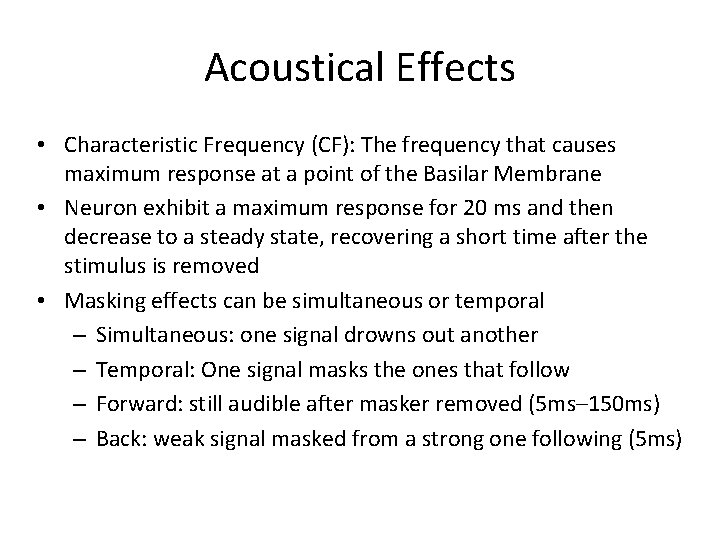 Acoustical Effects • Characteristic Frequency (CF): The frequency that causes maximum response at a