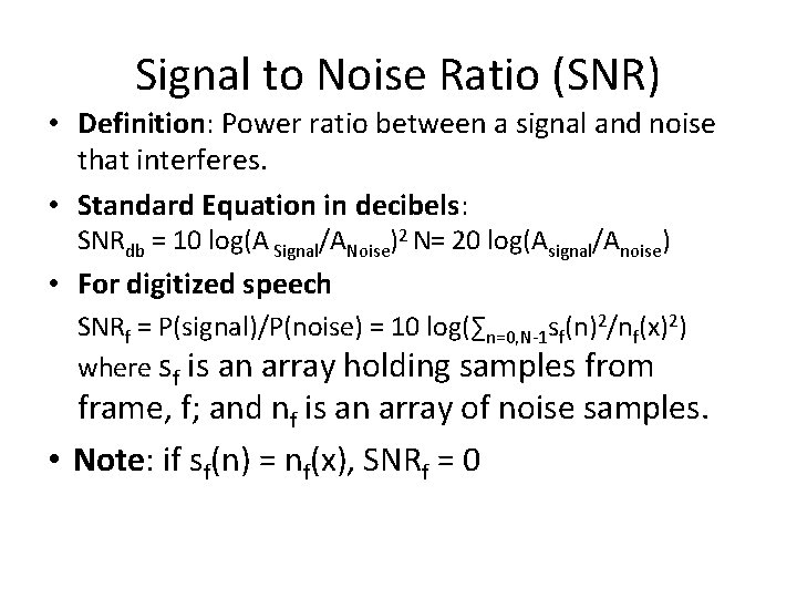 Signal to Noise Ratio (SNR) • Definition: Power ratio between a signal and noise