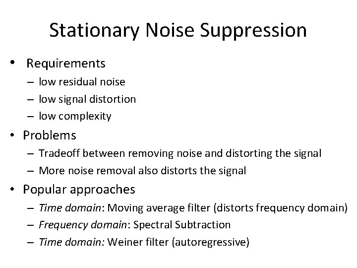 Stationary Noise Suppression • Requirements – low residual noise – low signal distortion –